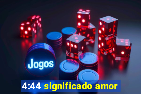 4:44 significado amor